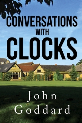 Conversations, With Clocks by John Goddard