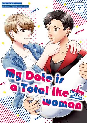 My Date is a Total Ike Woman by Mutsumi Natsuo