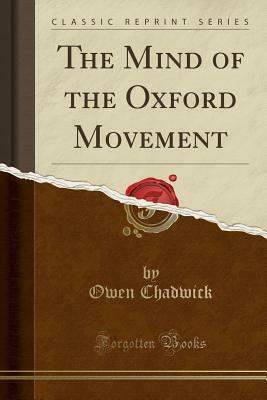 The Mind of the Oxford Movement (Classic Reprint) by Owen Chadwick