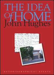 The Idea of Home: Autobiographical Essays by John Hughes