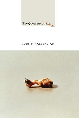 The Queer Art of Failure by Jack Halberstam