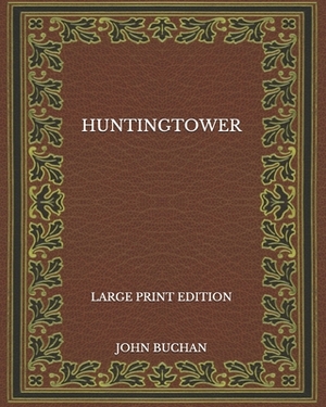 Huntingtower [Large Print Edition] by John Buchan