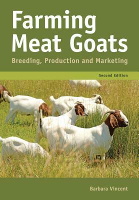 Farming Meat Goats: Breeding, Production and Marketing by Barbara Vincent