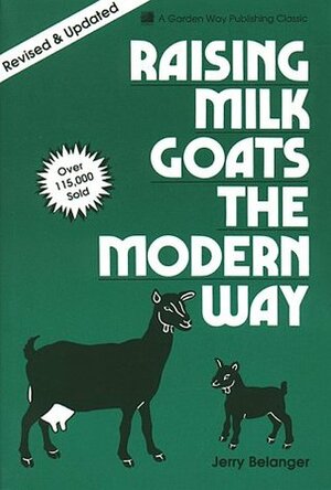 Raising Milk Goats the Modern Way by Jerry Belanger