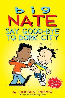 Big Nate: Say Good-Bye to Dork City, Volume 12 by Lincoln Peirce