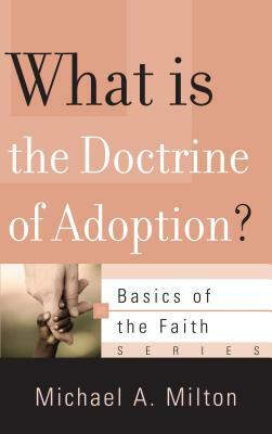 What Is the Doctrine of Adoption? by Michael A. Milton