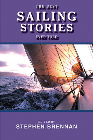 The Best Sailing Stories Ever Told by Stephen Vincent Brennan