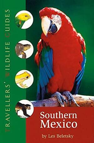Southern Mexico (Traveller's Wildlife Guides): The Cancun Region, Yucatan Peninsula, Oaxaca, Chiapas, and Tabasco by Les Beletsky