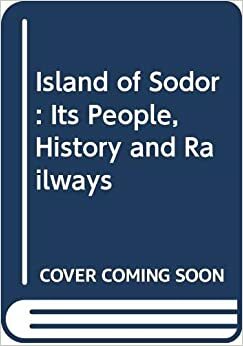 The Island of Sodor: Its People, History and Railways by Wilbert Awdry, George Awdry