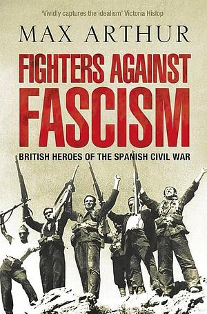 Fighters Against Fascism by Max Arthur, Max Arthur