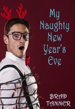 My Naughty New Year's Eve by Brad Tanner