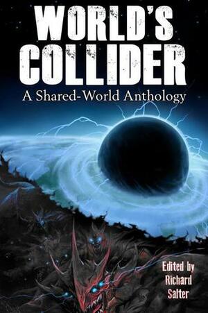 World's Collider: A Shared-World Anthology by Nicholas Blake, Richard Salter, Jonathan Green, Richard Wright, James Moran, David N. Smith, Kelly Hale, Elise Hattersley, Trent Zelazny, Violet Addison, Dave Hoskin, Pete Kempshall, Dave Hutchinson, Simon Kurt Unsworth, Jordan Ellinger, Jonathon Templar, Steven Savile, Aaron Rosenberg, Paul Pearson, Megan N. Moore