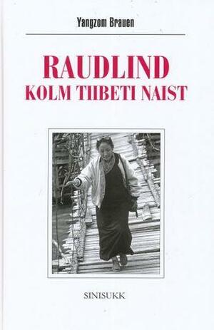 Raudlind: kolm Tiibeti naist by Yangzom Brauen