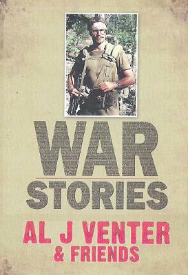 War Stories: Up Close and Personal in Third World Conflicts by Al J. Venter