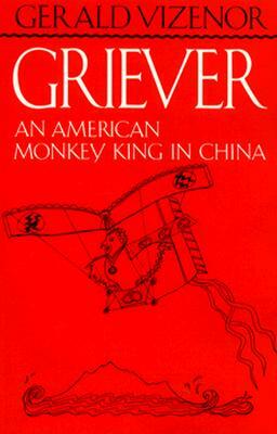 Griever: An American Monkey King in China by Gerald Vizenor Vizenor