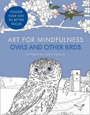 Art for Mindfulness: Owls and Other Birds (Colouring Books) by Chris Tomlin