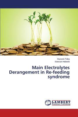 Main Electrolytes Derangement in Re-Feeding Syndrome by Taha Hussein, Habeeb Sawsan