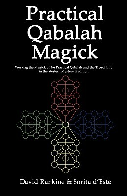 Practical Qabalah Magick - Working the Magic of the Practical Qabalah and the Tree of Life in the Western Esoteric Tradition by Sorita d'Este, David Rankine