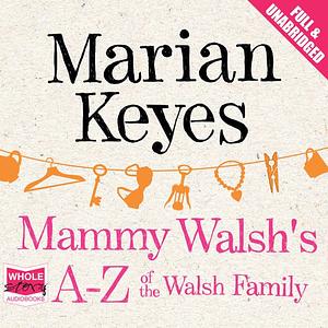 Mammy Walsh's A-Z of the Walsh Family by Marian Keyes