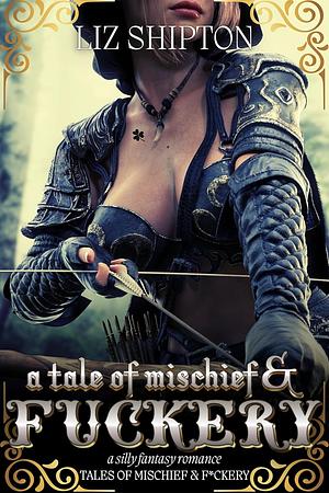 A Tale of Mischief and F*ckery by Liz Shipton