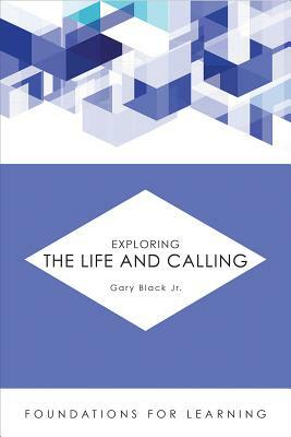 Exploring the Life and Calling by Gary Black