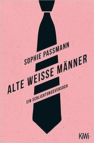 Alte weiße Männer: Ein Schlichtungsversuch by Sophie Passmann