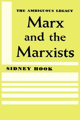 Marx and the Marxists: The Ambiguous Legacy by Sidney Hook