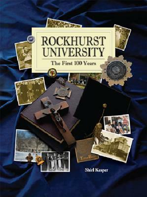 Rockhurst University: The First 100 Years by Shirl Kasper