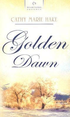 Golden Dawn by Cathy Marie Hake