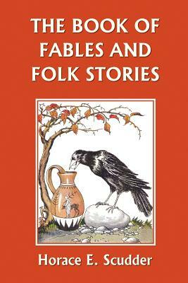 The Book of Fables and Folk Stories (Yesterday's Classics) by Horace E. Scudder