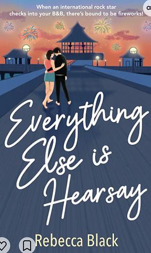 Everything Else is Hearsay: Rockstar Romance (The Hearsay Series Book 1) by Rebecca Black