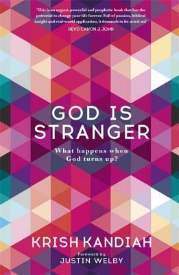 God Is Stranger: What Happens When God Turns Up? by Krish Kandiah