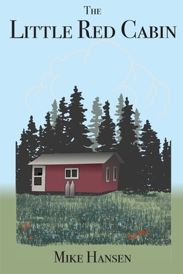 Little Red Cabin: Short Stories and Long Thoughts by Mike Hansen