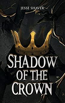 Shadow of the Crown by Jesse Shaver