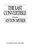 The Last Convertible: A Novel by Anton Myrer