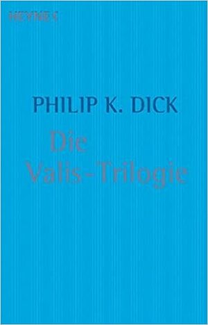 Die Valis Trilogie by Philip K. Dick