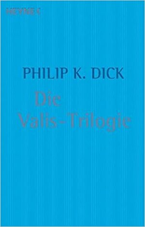 Die Valis Trilogie by Philip K. Dick