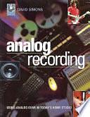 Analog Recording: Using Analog Gear in Today's Home Studio by David Simons