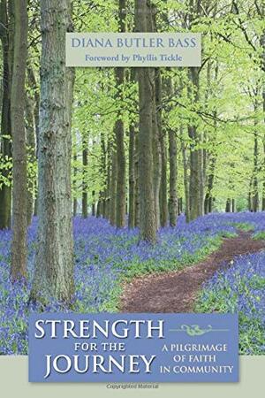 Strength for the Journey: A Pilgrimage of Faith in Community by Diana Butler Bass