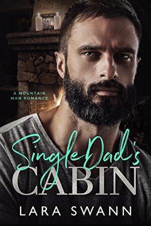 Single Dad's Cabin by Lara Swann