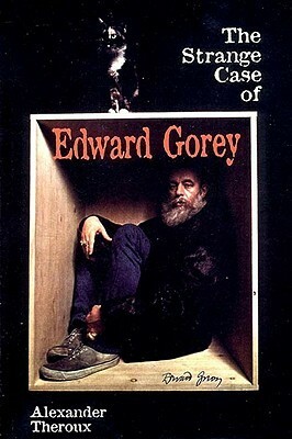 The Strange Case of Edward Gorey by Alexander Theroux