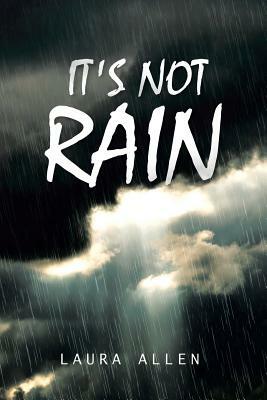 It's Not Rain by Laura Allen