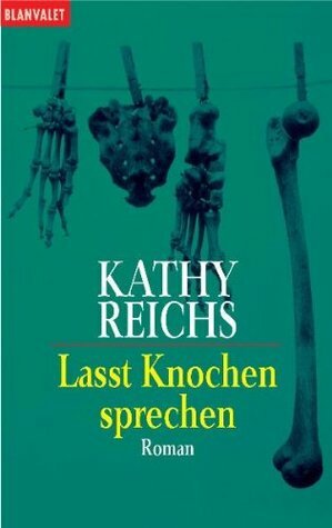 Lasst Knochen sprechen by Kathy Reichs