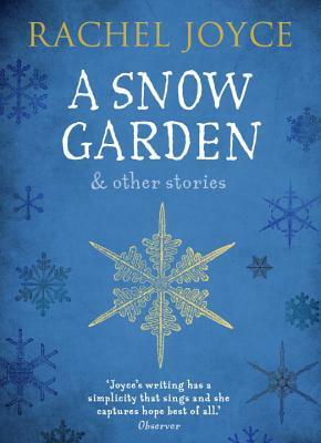 A Snow Garden and Other Stories by Rachel Joyce