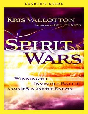 Spirit Wars: Winning the Invisible Battle Against Sin and the Enemy by Kris Vallotton