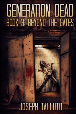 Generation Dead Book 3: Beyond The Gates by Joseph Talutto