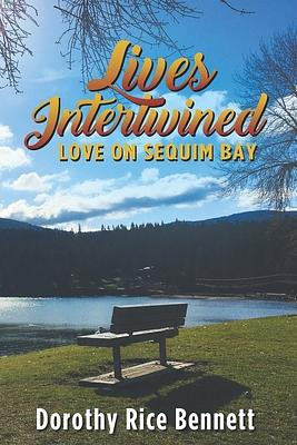 Lives Intertwined: Love on Sequim Bay by Dorothy Rice Bennett