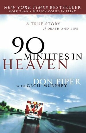 90 Minutes in Heaven: A True Story of Death and Life by Cecil Murphey, Don Piper