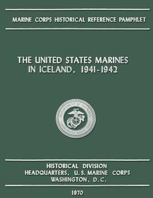 The United States Marines in Iceland, 1941-1942 by Us Marine Corps