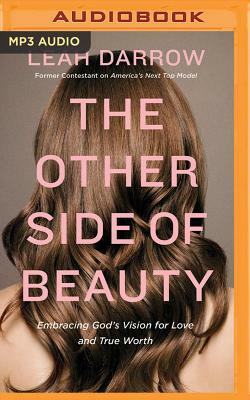 The Other Side of Beauty: Embracing God's Vision for Love and True Worth by Leah Darrow